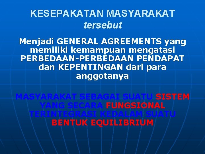 KESEPAKATAN MASYARAKAT tersebut Menjadi GENERAL AGREEMENTS yang memiliki kemampuan mengatasi PERBEDAAN-PERBEDAAN PENDAPAT dan KEPENTINGAN