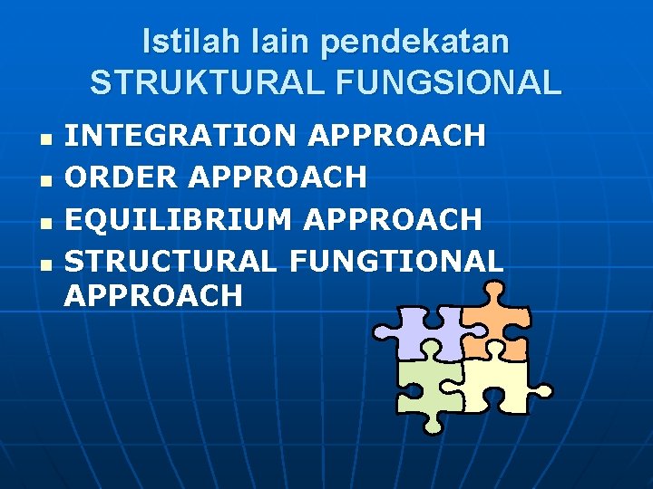 Istilah lain pendekatan STRUKTURAL FUNGSIONAL n n INTEGRATION APPROACH ORDER APPROACH EQUILIBRIUM APPROACH STRUCTURAL