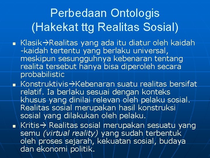 Perbedaan Ontologis (Hakekat ttg Realitas Sosial) n n n Klasik Realitas yang ada itu