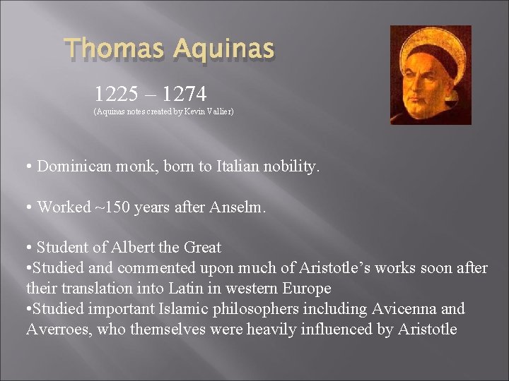 Thomas Aquinas 1225 – 1274 (Aquinas notes created by Kevin Vallier) • Dominican monk,