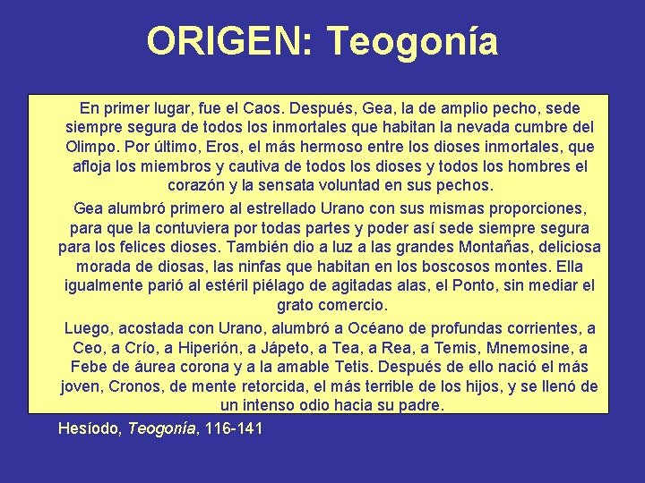 ORIGEN: Teogonía En primer lugar, fue el Caos. Después, Gea, la de amplio pecho, ORIGEN: Teogonía En primer lugar, fue el Caos. Después, Gea, la de amplio pecho,
