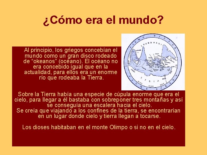 ¿Cómo era el mundo? Al principio, los griegos concebían el mundo como un gran ¿Cómo era el mundo? Al principio, los griegos concebían el mundo como un gran
