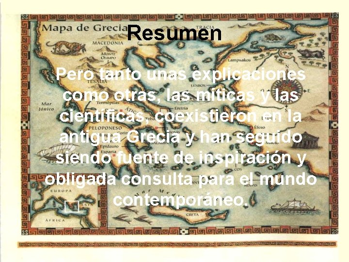 Resumen Pero tanto unas explicaciones como otras, las míticas y las científicas, coexistieron en Resumen Pero tanto unas explicaciones como otras, las míticas y las científicas, coexistieron en