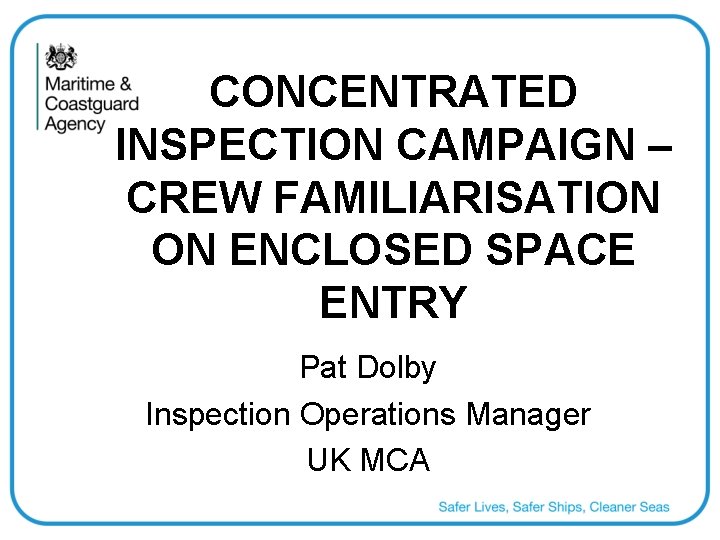 CONCENTRATED INSPECTION CAMPAIGN – CREW FAMILIARISATION ON ENCLOSED SPACE ENTRY Pat Dolby Inspection Operations