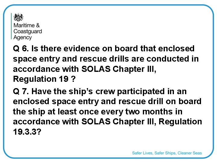 Q 6. Is there evidence on board that enclosed space entry and rescue drills