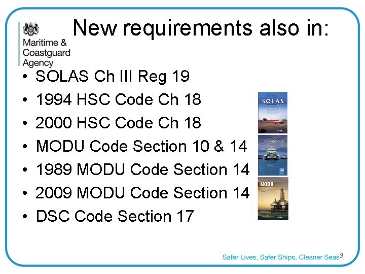 New requirements also in: • • SOLAS Ch III Reg 19 1994 HSC Code