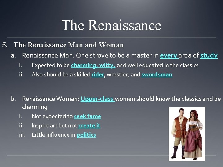 The Renaissance 5. The Renaissance Man and Woman a. Renaissance Man: One strove to