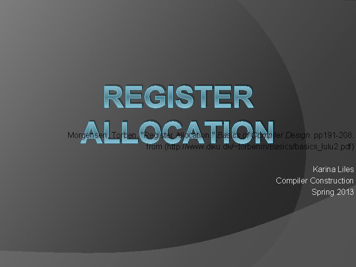 REGISTER ALLOCATION Morgensen, Torben. "Register Allocation. " Basics of Compiler Design. pp 191 -208.