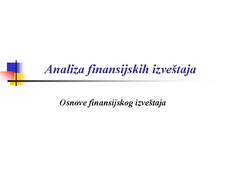 Analiza finansijskih izveštaja Osnove finansijskog izveštaja 
