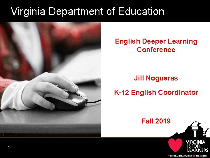 Virginia Department of Education English Deeper Learning Conference Jill Nogueras K-12 English Coordinator Fall