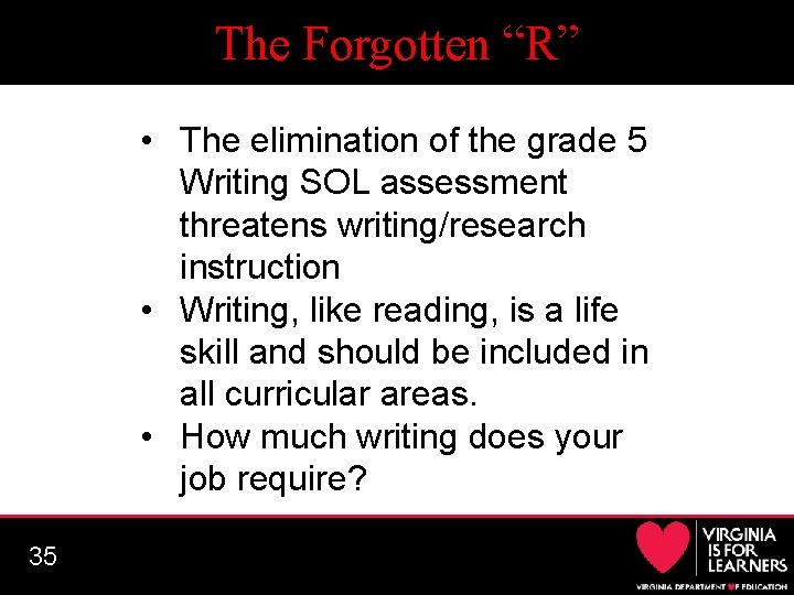 The Forgotten “R” • The elimination of the grade 5 Writing SOL assessment threatens