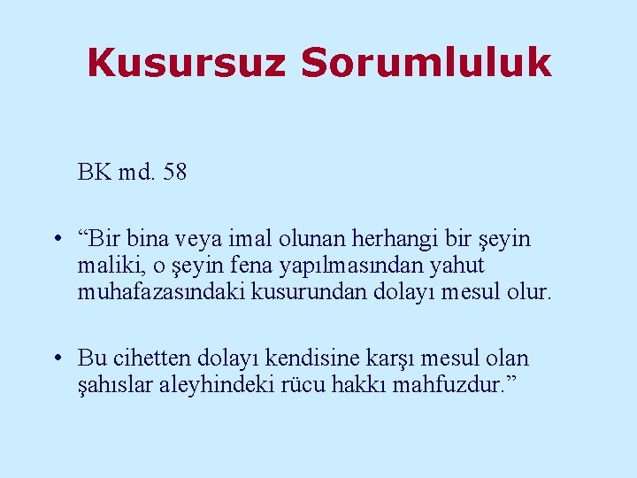 Kusursuz Sorumluluk BK md. 58 • “Bir bina veya imal olunan herhangi bir şeyin