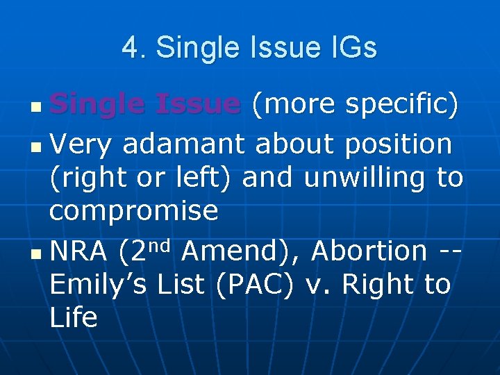 4. Single Issue IGs Single Issue (more specific) n Very adamant about position (right