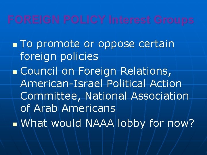 FOREIGN POLICY Interest Groups To promote or oppose certain foreign policies n Council on