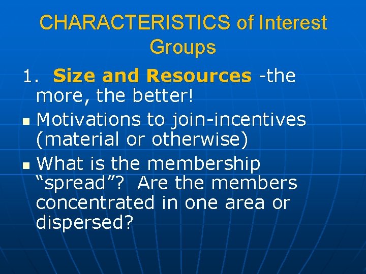 CHARACTERISTICS of Interest Groups 1. Size and Resources -the more, the better! n Motivations