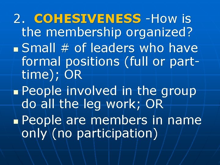 2. COHESIVENESS -How is the membership organized? n Small # of leaders who have