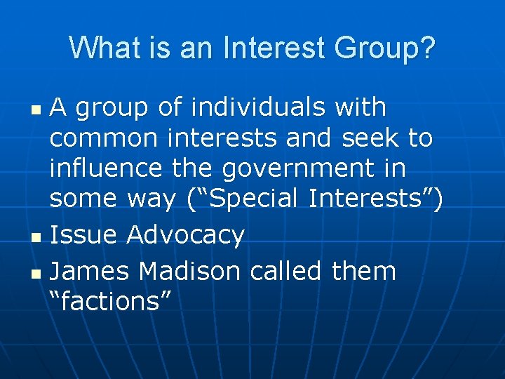 What is an Interest Group? A group of individuals with common interests and seek