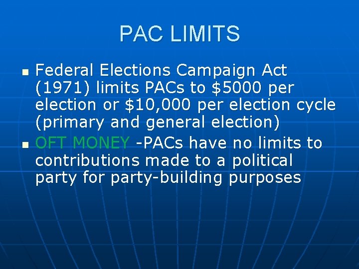 PAC LIMITS n n Federal Elections Campaign Act (1971) limits PACs to $5000 per