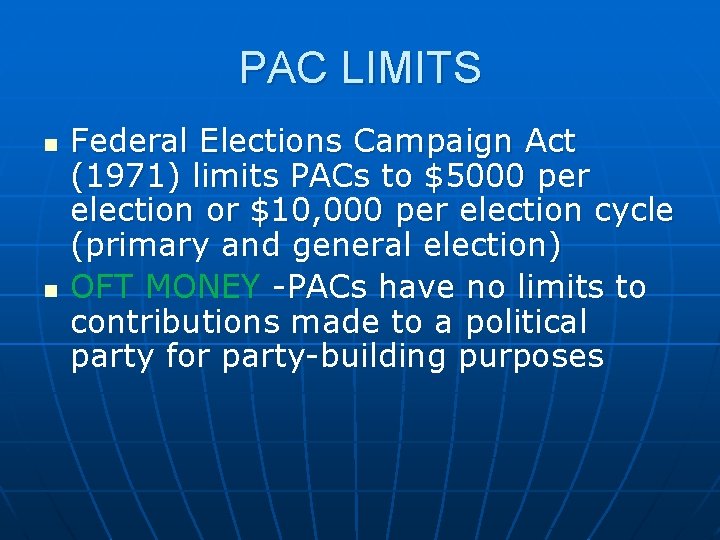 PAC LIMITS n n Federal Elections Campaign Act (1971) limits PACs to $5000 per