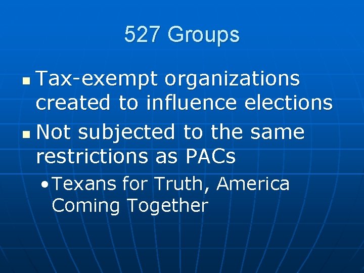 527 Groups Tax-exempt organizations created to influence elections n Not subjected to the same