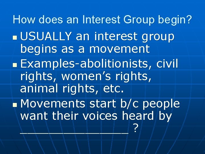 How does an Interest Group begin? n USUALLY an interest group begins as a