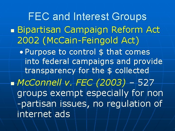 FEC and Interest Groups n Bipartisan Campaign Reform Act 2002 (Mc. Cain-Feingold Act) •