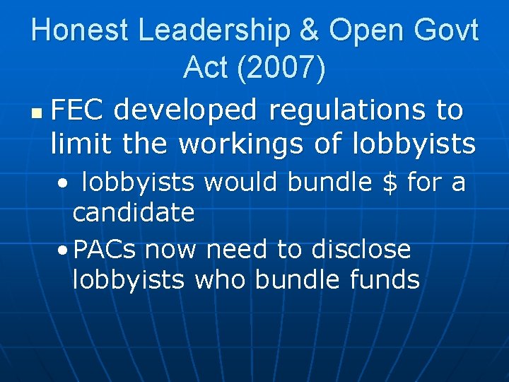 Honest Leadership & Open Govt Act (2007) n FEC developed regulations to limit the