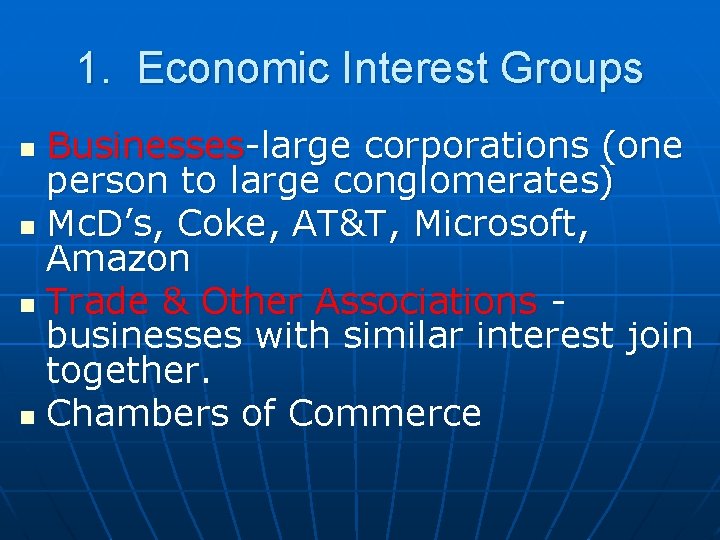 1. Economic Interest Groups Businesses-large corporations (one person to large conglomerates) n Mc. D’s,