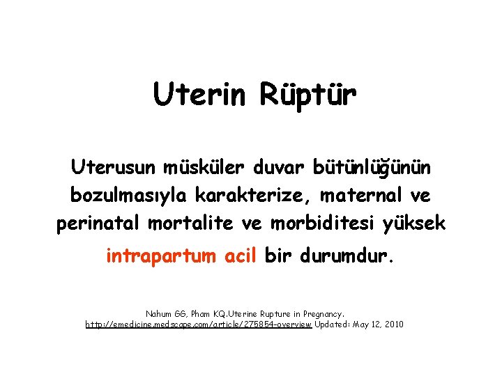 Uterin Rüptür Uterusun müsküler duvar bütünlüğünün bozulmasıyla karakterize, maternal ve perinatal mortalite ve morbiditesi