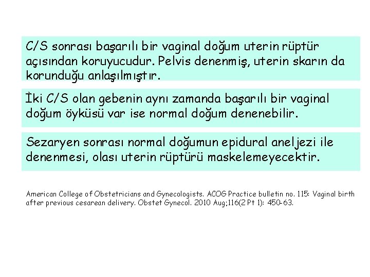 C/S sonrası başarılı bir vaginal doğum uterin rüptür açısından koruyucudur. Pelvis denenmiş, uterin skarın