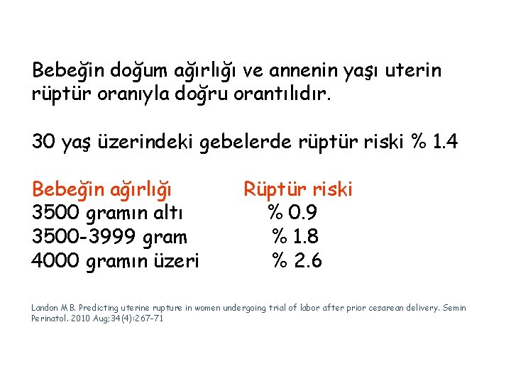 Bebeğin doğum ağırlığı ve annenin yaşı uterin rüptür oranıyla doğru orantılıdır. 30 yaş üzerindeki