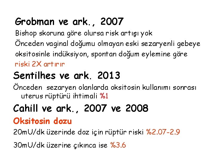 Grobman ve ark. , 2007 Bishop skoruna göre olursa risk artışı yok Önceden vaginal