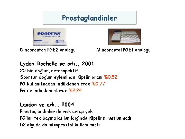Prostaglandinler Dinoproston PGE 2 analogu Misoprostol PGE 1 analogu Lydon-Rochelle ve ark. , 2001