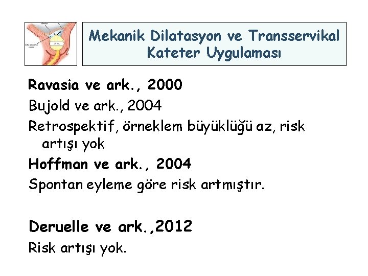 Mekanik Dilatasyon ve Transservikal Kateter Uygulaması Ravasia ve ark. , 2000 Bujold ve ark.