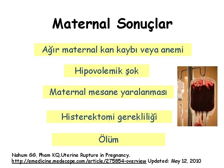 Maternal Sonuçlar Ağır maternal kan kaybı veya anemi Hipovolemik şok Maternal mesane yaralanması Histerektomi