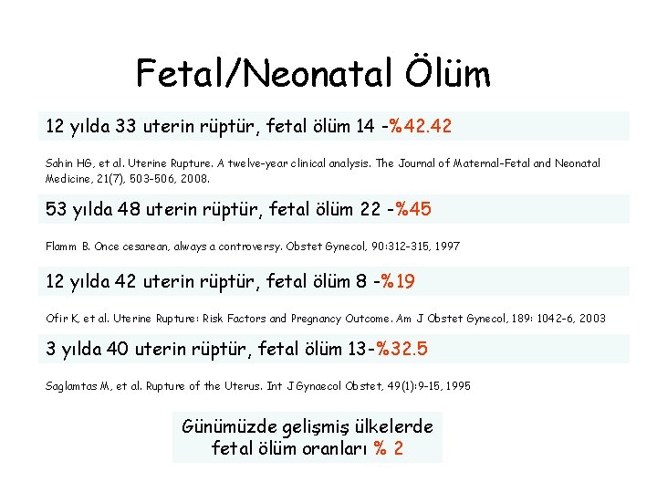 Fetal/Neonatal Ölüm 12 yılda 33 uterin rüptür, fetal ölüm 14 -%42. 42 Sahin HG,