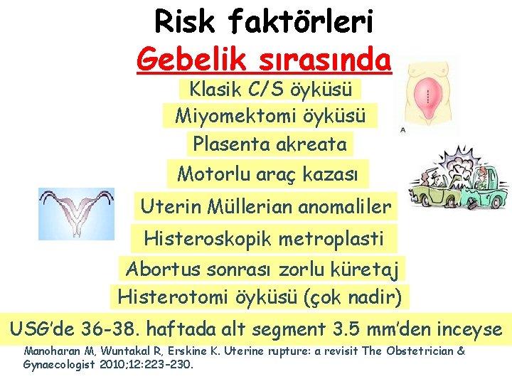 Risk faktörleri Gebelik sırasında Klasik C/S öyküsü Miyomektomi öyküsü Plasenta akreata Motorlu araç kazası