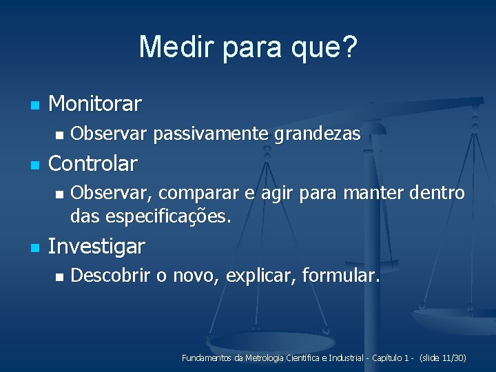 Medir para que? n Monitorar n n Controlar n n Observar passivamente grandezas Observar,