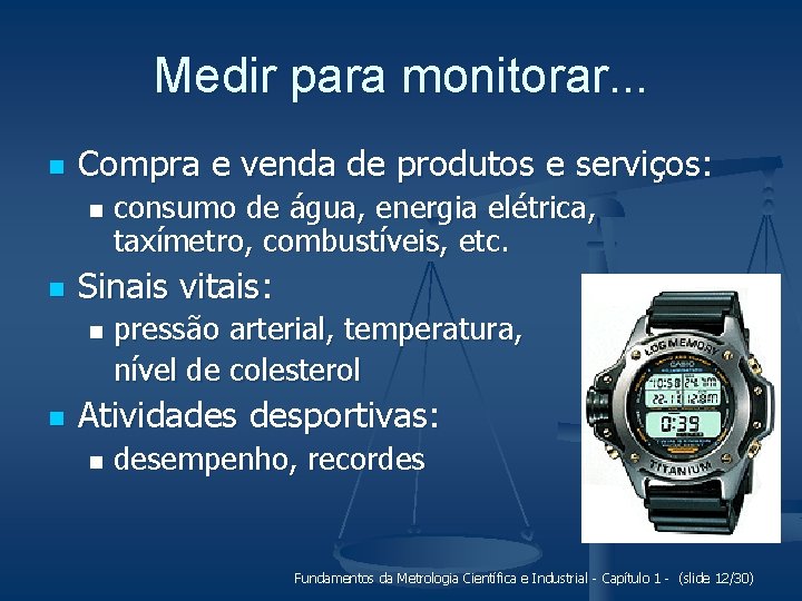 Medir para monitorar. . . n Compra e venda de produtos e serviços: n