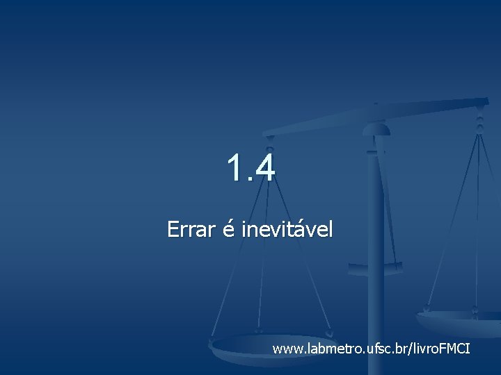 1. 4 Errar é inevitável www. labmetro. ufsc. br/livro. FMCI 