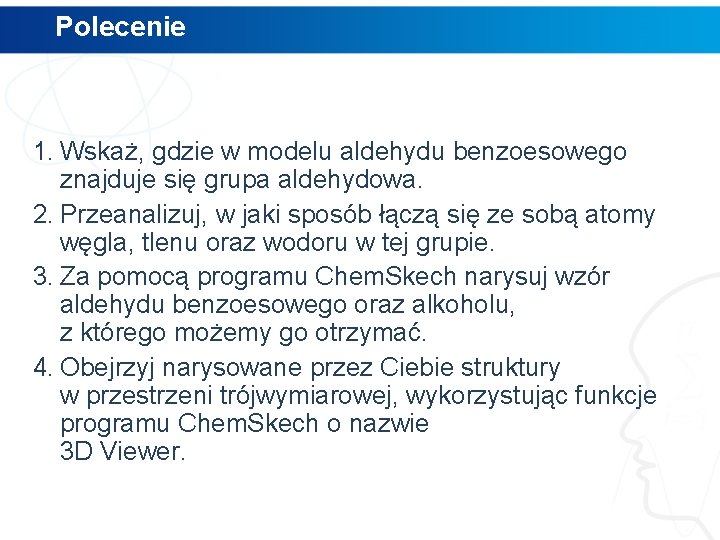 Polecenie 1. Wskaż, gdzie w modelu aldehydu benzoesowego znajduje się grupa aldehydowa. 2. Przeanalizuj,