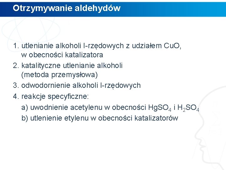 Otrzymywanie aldehydów 1. utlenianie alkoholi I-rzędowych z udziałem Cu. O, w obecności katalizatora 2.