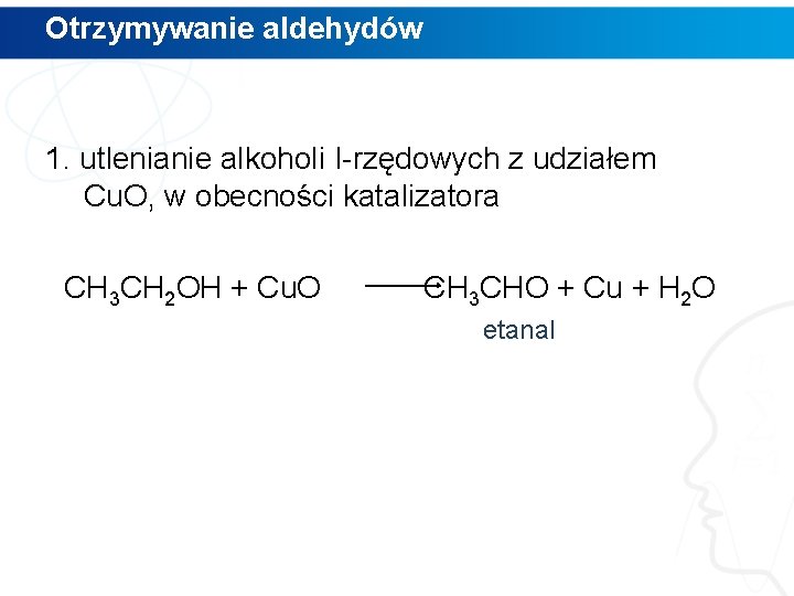 Otrzymywanie aldehydów 1. utlenianie alkoholi I-rzędowych z udziałem Cu. O, w obecności katalizatora CH Otrzymywanie aldehydów 1. utlenianie alkoholi I-rzędowych z udziałem Cu. O, w obecności katalizatora CH