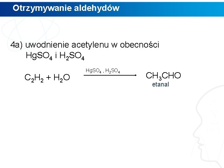 Otrzymywanie aldehydów 4 a) uwodnienie acetylenu w obecności Hg. SO 4 i H 2