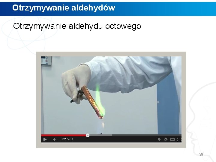 Otrzymywanie aldehydów Otrzymywanie aldehydu octowego 39 