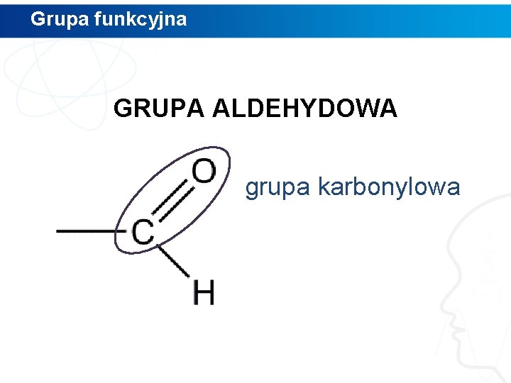 Grupa funkcyjna GRUPA ALDEHYDOWA grupa karbonylowa 