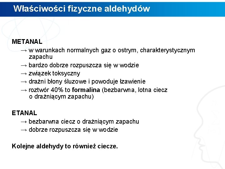 Właściwości fizyczne aldehydów METANAL → w warunkach normalnych gaz o ostrym, charakterystycznym zapachu →