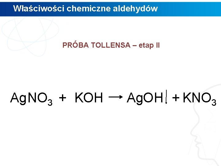 Właściwości chemiczne aldehydów PRÓBA TOLLENSA – etap II Ag. NO 3 + KOH Ag.