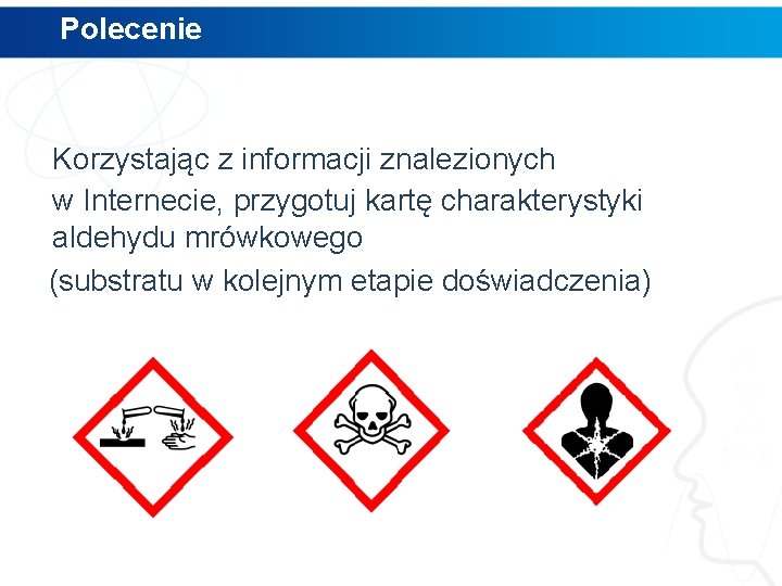 Polecenie Korzystając z informacji znalezionych w Internecie, przygotuj kartę charakterystyki aldehydu mrówkowego (substratu w