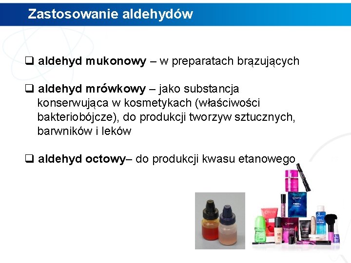Zastosowanie aldehydów q aldehyd mukonowy – w preparatach brązujących q aldehyd mrówkowy – jako